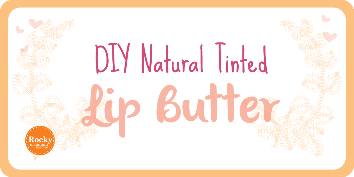 DIY Natural Tinted Lip Butter